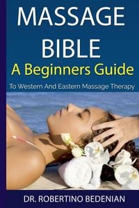 Produktbild: Massage Bible - A Beginners Guide To Western And Eastern Massage Therapy