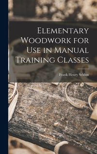 Produktbild: Elementary Woodwork for Use in Manual Training Classes
