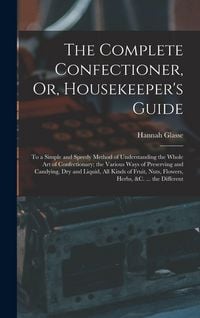 Produktbild: The Complete Confectioner, Or, Housekeeper's Guide