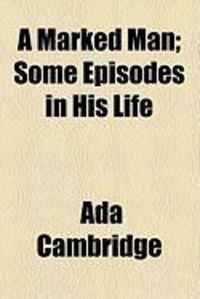Produktbild: A Marked Man; Some Episodes in His Life