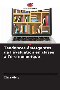 Produktbild: Tendances &eacute;mergentes de l'&eacute;valuation en classe &agrave; l'&egrave;re num&eacute;rique