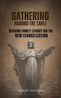 Produktbild: Gathering Around the Table: Reviving Family Liturgy for the New Evangelization