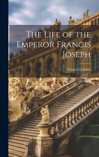 Produktbild: The Life of the Emperor Francis Joseph