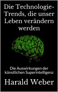 Produktbild: Die Technologie-Trends, die unser Leben ver&auml;ndern werden