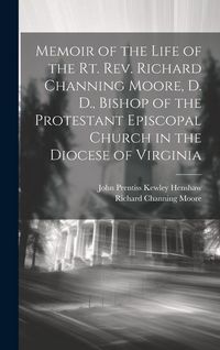 Produktbild: Memoir of the Life of the Rt. Rev. Richard Channing Moore, D. D., Bishop of the Protestant Episcopal Church in the Diocese of Virginia