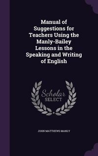 Produktbild: Manual of Suggestions for Teachers Using the Manly-Bailey Lessons in the Speaking and Writing of English