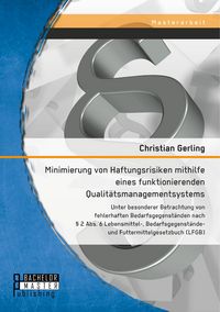 Produktbild: Minimierung von Haftungsrisiken mithilfe eines funktionierenden Qualit&auml;tsmanagementsystems unter besonderer Betrachtung von fehlerhaften Bedarfsgegenst&auml;nden nach &sect; 2 Abs. 6 Lebensmittel-, Bedarfsgegenst&auml;nde- und Futtermittelgesetzbuch (LFGB)