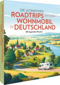 Produktbild: Die ultimativen Roadtrips mit dem Wohnmobil in Deutschland