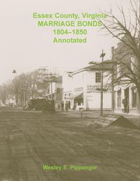 Produktbild: Essex County, Virginia Marriage Bonds, 1804-1850, Annotated
