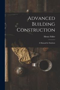Produktbild: Advanced Building Construction: A Manual for Students