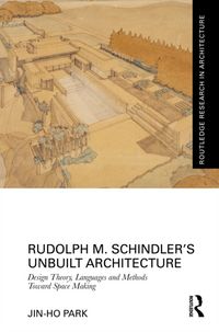 Produktbild: Park, J: Rudolph M. Schindler's Unbuilt Architecture