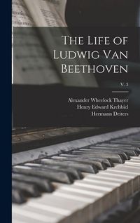 Produktbild: The Life of Ludwig Van Beethoven; v. 3