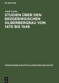 Bild vom Artikel Studien über den Erzgebirgischen Silberbergbau von 1470 bis 1546 vom Autor Adolf Laube