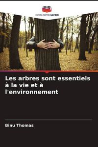 Produktbild: Les arbres sont essentiels &agrave; la vie et &agrave; l'environnement