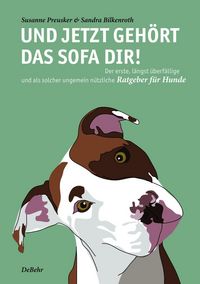 Produktbild: Und jetzt geh&ouml;rt das Sofa dir! - Der erste, l&auml;ngst &uuml;berf&auml;llige und als solcher ungemein n&uuml;tzliche Ratgeber f&uuml;r Hunde
