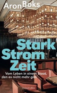 Produktbild: Starkstromzeit. Vom Leben in einem Staat, den es nicht mehr gibt
