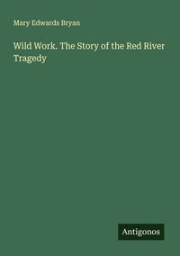 Produktbild: Wild Work. The Story of the Red River Tragedy