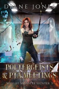Produktbild: Poltergeists & PTA Meetings (Midlife Monster Hunter, #3)