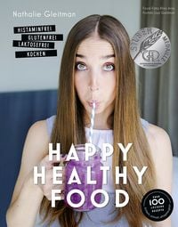 Bild vom Artikel Happy Healthy Food – Histaminfrei, glutenfrei, laktosefrei kochen vom Autor Nathalie Gleitman