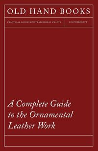 Produktbild: A Complete Guide to the Ornamental Leather Work