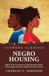 Produktbild: Negro Housing Report of the Committee on Negro Housing, Nannie H. Burroughs, Chairman, Prepared for the Committee