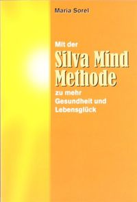 Produktbild: Mit der Silva Mind Methode zu mehr Gesundheit und Lebensgl&uuml;ck