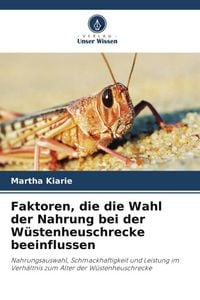 Produktbild: Faktoren, die die Wahl der Nahrung bei der W&uuml;stenheuschrecke beeinflussen