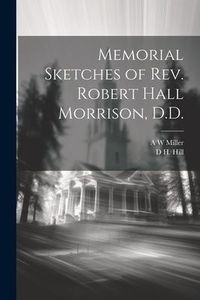 Produktbild: Memorial Sketches of Rev. Robert Hall Morrison, D.D.