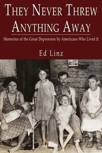 Produktbild: They Never Threw Anything Away, Memories of the Great Depression by Americans Who Lived It