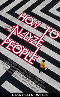 Produktbild: How to Analyze People: The Art of Analyzing People and Personality Types Through Body Language, Social Behaviour and Emotional Intelligence