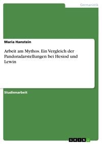 Produktbild: Arbeit am Mythos. Ein Vergleich der Pandoradarstellungen bei Hesiod und Lewin