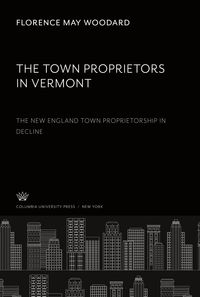 Produktbild: The Town Proprietors in Vermont: the New England Town Proprietorship in Decline