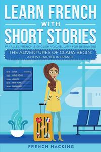 Produktbild: Learn French With Short Stories - Parallel French & English Vocabulary for Beginners. The Adventures of Clara Begin