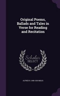 Produktbild: Original Poems, Ballads and Tales in Verse for Reading and Recitation
