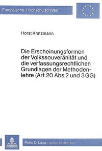 Produktbild: Die Erscheinungsformen der Volkssouver&auml;nit&auml;t und die verfassungsrechtlichen Grundlagen der Methodenlehre (Art. 20 Abs. 2 und 3 GG)