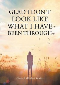 Produktbild: Glad I Don't Look Like What I Have Been Through