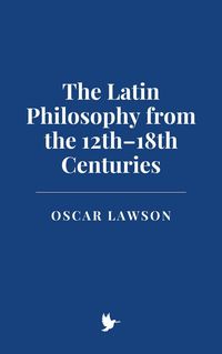 Produktbild: The Latin Philosophy from the 12th-18th Centuries