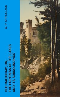 Produktbild: Old Mackinaw; Or, The Fortress of the Lakes and its Surroundings