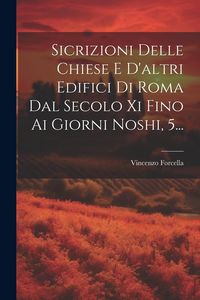Produktbild: Sicrizioni Delle Chiese E D'altri Edifici Di Roma Dal Secolo Xi Fino Ai Giorni Noshi, 5...