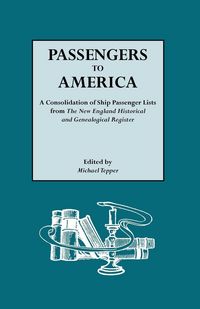 Produktbild: Passengers to America. a Consolidation of Ship Passenger Lists from the New England Historical and Genealogical Register