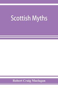 Produktbild: Scottish myths; notes on Scottish history and tradition