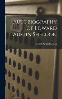 Produktbild: Autobiography of Edward Austin Sheldon
