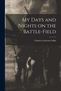 Produktbild: My Days and Nights on the Battle-Field