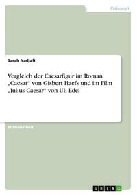 Produktbild: Vergleich der Caesarfigur im Roman "Caesar" von Gisbert Haefs und im Film "Julius Caesar" von Uli Edel