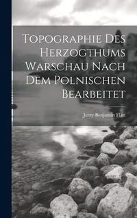 Produktbild: Topographie Des Herzogthums Warschau Nach Dem Polnischen Bearbeitet