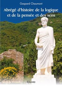 Produktbild: Abr&eacute;g&eacute; d'histoire de la logique et de la pens&eacute;e et des sens