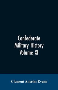 Produktbild: Confederate military history; a library of Confederate States history, written by distinguished men of the south Volume XI