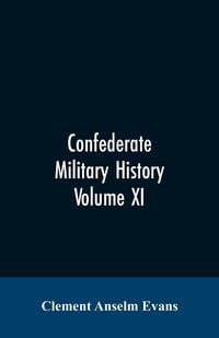 Produktbild: Confederate military history; a library of Confederate States history, written by distinguished men of the south Volume XI