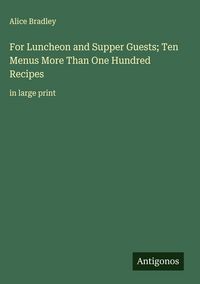 Produktbild: For Luncheon and Supper Guests; Ten Menus More Than One Hundred Recipes