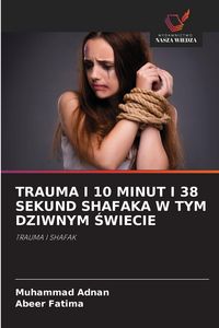 Produktbild: TRAUMA I 10 MINUT I 38 SEKUND SHAFAKA W TYM DZIWNYM &iquest;WIECIE